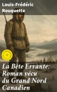 eBook: La Bête Errante: Roman vécu du Grand Nord Canadien