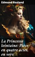 eBook: La Princesse lointaine: Pièce en quatre actes, en vers
