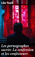 eBook: Les pornographes sacrés: La confession et les confesseurs