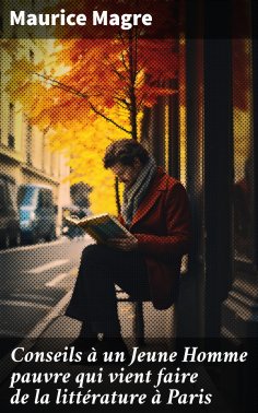 eBook: Conseils à un Jeune Homme pauvre qui vient faire de la littérature à Paris