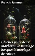 ebook: Cloches pour deux mariages: le mariage basque; le mariage de raison