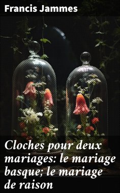 eBook: Cloches pour deux mariages: le mariage basque; le mariage de raison