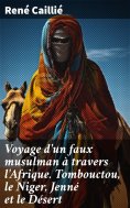 ebook: Voyage d'un faux musulman à travers l'Afrique. Tombouctou, le Niger, Jenné et le Désert