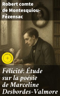 eBook: Félicité: Étude sur la poésie de Marceline Desbordes-Valmore