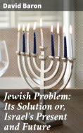 eBook: Jewish Problem: Its Solution or, Israel's Present and Future