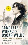 eBook: The Complete Works of Oscar Wilde (more than 150 Works) (Annotated)