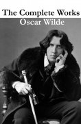 ebook: The Complete Works of Oscar Wilde (more than 150 Works)