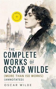 eBook: The Complete Works of Oscar Wilde (more than 150 Works) (Annotated)