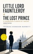 ebook: Little Lord Fauntleroy + The Lost Prince (2 Unabridged Classics in 1 eBook) (Annotated)