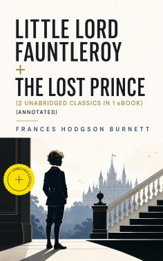 ebook: Little Lord Fauntleroy + The Lost Prince (2 Unabridged Classics in 1 eBook) (Annotated)