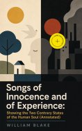 ebook: Songs of Innocence and of Experience: Showing the Two Contrary States of the Human Soul (Annotated)