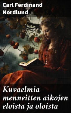 eBook: Kuvaelmia menneitten aikojen eloista ja oloista