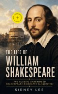 eBook: The Life Of William Shakespeare: The Classic Unabridged Shakespeare Biography (Annotated)