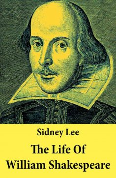 eBook: The Life Of William Shakespeare: The Classic Unabridged Shakespeare Biography