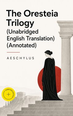 ebook: The Oresteia Trilogy (Unabridged English Translation) (Annotated)