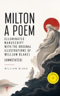 ebook: Milton A Poem (Illuminated Manuscript with the Original Illustrations of William Blake) (Annotated)