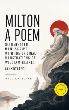 ebook: Milton A Poem (Illuminated Manuscript with the Original Illustrations of William Blake) (Annotated)