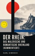 eBook: Der Rhein: Das malerische und romantische Rheinland (Kommentiert)