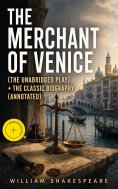 eBook: The Merchant of Venice (The Unabridged Play) + The Classic Biography (Annotated)