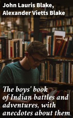 ebook: The boys' book of Indian battles and adventures, with anecdotes about them