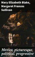 eBook: Mexico, picturesque, political, progressive