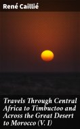 ebook: Travels Through Central Africa to Timbuctoo and Across the Great Desert to Morocco (V. I)