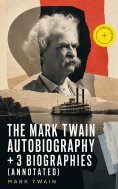 ebook: The Mark Twain Autobiography + 3 Biographies (Annotated)