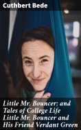 eBook: Little Mr. Bouncer; and Tales of College Life Little Mr Bouncer and His Friend Verdant Green