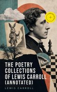 ebook: The Poetry Collections of Lewis Carroll (Annotated)