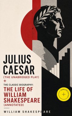 ebook: Julius Caesar (The Unabridged Play) + The Classic Biography: The Life of William Shakespeare (Annota