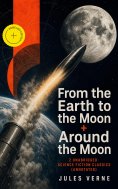 ebook: From the Earth to the Moon + Around the Moon: 2 Unabridged Science Fiction Classics (Annotated)