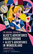ebook: The Original Version of Alice's Adventures Under Ground + Alice's Adventures in Wonderland (Annotate