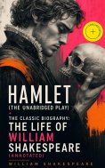 ebook: Hamlet (The Unabridged Play) + The Classic Biography: The Life of William Shakespeare (Annotated)