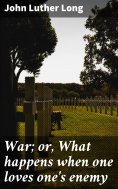 ebook: War; or, What happens when one loves one's enemy