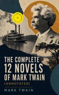 ebook: The Complete 12 Novels of Mark Twain (Annotated)