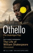 ebook: Othello (The Unabridged Play) + The Classic Biography: The Life of William Shakespeare (Annotated)