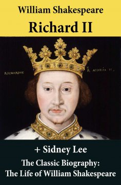 eBook: Richard II (The Unabridged Play) + The Classic Biography: The Life of William Shakespeare