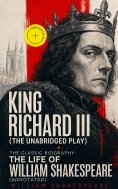 ebook: King Richard III (The Unabridged Play) + The Classic Biography: The Life of William Shakespeare (Ann