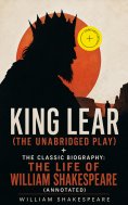 eBook: King Lear (The Unabridged Play) + The Classic Biography: The Life of William Shakespeare (Annotated)