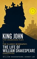 eBook: King John (The Unabridged Play) + The Classic Biography: The Life of William Shakespeare (Annotated)