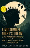 ebook: A Midsummer Night's Dream (The Unabridged Play) + The Classic Biography (Annotated)