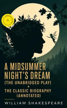 ebook: A Midsummer Night's Dream (The Unabridged Play) + The Classic Biography (Annotated)
