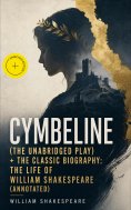 eBook: Cymbeline (The Unabridged Play) + The Classic Biography: The Life of William Shakespeare (Annotated)