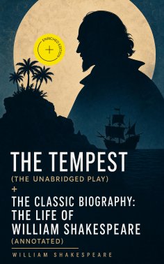 eBook: The Tempest (The Unabridged Play) + The Classic Biography: The Life of William Shakespeare (Annotate