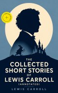 eBook: The Collected Short Stories of Lewis Carroll (Annotated)