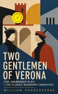eBook: Two Gentlemen of Verona (The Unabridged Play) + The Classic Biography (Annotated)
