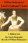 eBook: Love's Labour's Lost (The Unabridged Play) + The Classic Biography: The Life of William Shakespeare
