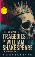 ebook: The Complete Tragedies of William Shakespeare (Annotated)