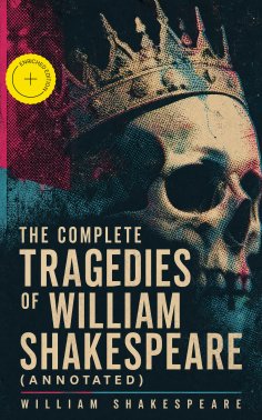 ebook: The Complete Tragedies of William Shakespeare (Annotated)