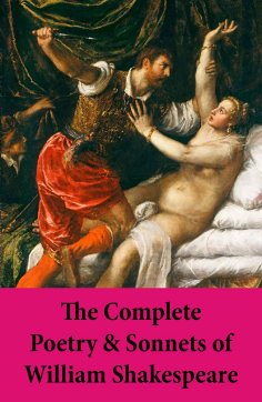 eBook: The Complete Poetry & Sonnets of William Shakespeare: The Sonnets + Venus And Adonis + The Rape Of L